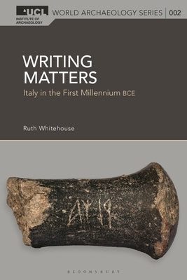 Writing Matters: Italy in the First Millennium Bce by Whitehouse, Ruth