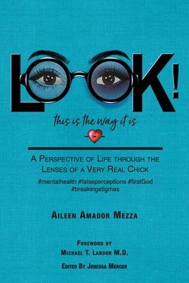 LOOK! This is the way it is: A Perspective of Life through the Lenses of a Very Real Chick by Mezza, Aileen Amador