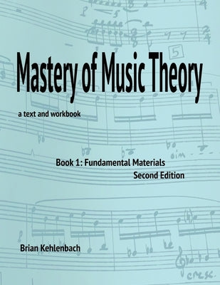 Mastery of Music Theory, Book 1: Fundamental Materials. 2nd Ed. by Kehlenbach, Brian