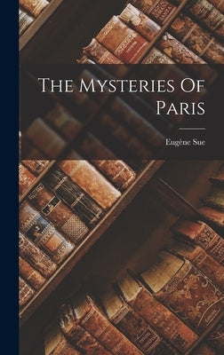The Mysteries Of Paris by 1804-1857, Sue Eug&#232;ne