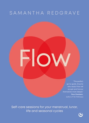 Flow: Self-Care Sessions for Your Menstrual, Lunar, Life and Seasonal Cycles by Redgrave, Samantha