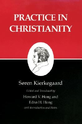 Kierkegaard's Writings, XX, Volume 20: Practice in Christianity by Kierkegaard, SÃ¸ren