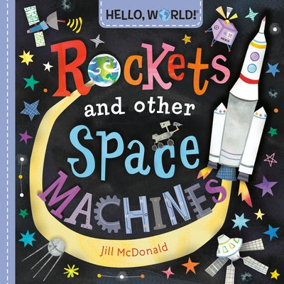 Hello, World! Rockets and Other Space Machines by McDonald, Jill