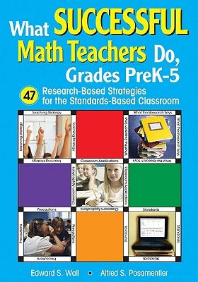 What Successful Math Teachers Do, Grades Prek-5: 47 Research-Based Strategies for the Standards-Based Classroom by Wall, Edward S.