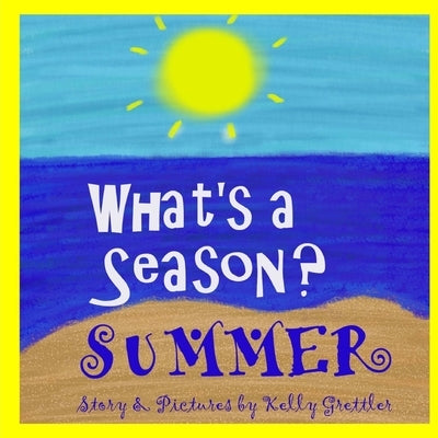 What's a Season? SUMMER by Grettler, Kelly