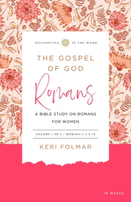 The Gospel of God (Vol. 1): A Bible Study on Romans for Women by Folmar, Keri