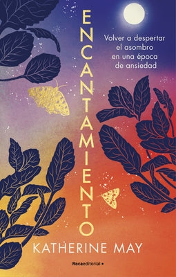 Encantamiento: Volver a Despertar El Asombro En Una Época de Ansiedad / Enchant Ment: Awakening Wonder in an Anxious Age by May, Katherine