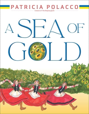 A Sea of Gold: A Ukrainian Family's Story Through the Generations by Polacco, Patricia