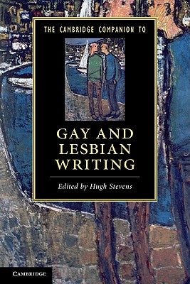 The Cambridge Companion to Gay and Lesbian Writing by Stevens, Hugh