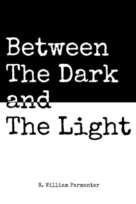 Between The Dark and The Light by Parmenter, R. William