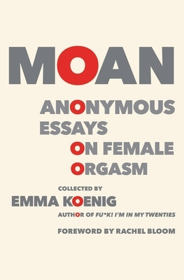 Moan: Anonymous Essays on Female Orgasm by Koenig, Emma