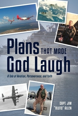 Plans That Made God Laugh: A Tale of Aviation, Perseverance, and Faith by Bluto Allen, Capt Jim