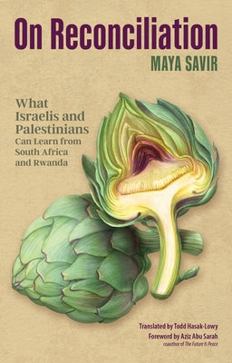 On Reconciliation: What Israelis and Palestinians Can Learn from South Africa and Rwanda by Savir, Maya