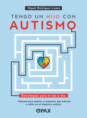 Tengo Un Hijo Con Autismo / I Have a Child with Autism: Estrategias Para El D?a a D?a. Manual Para Padres Y Maestros Que Educan a Ni?os En El Espectro by Rodr?guez L?pez, Miguel