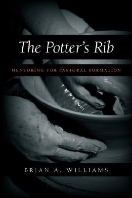 The Potter's Rib: Mentoring for Pastoral Formation by Williams, Brian A.