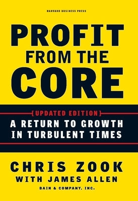 Profit from the Core: A Return to Growth in Turbulent Times by Zook, Chris
