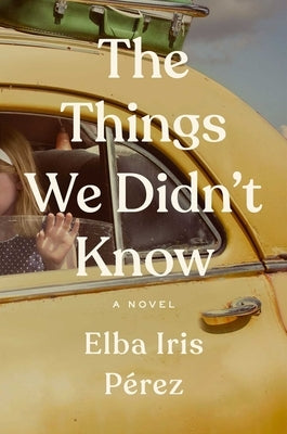 The Things We Didn't Know by P&#233;rez, Elba Iris