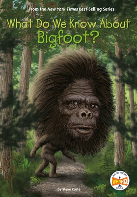 What Do We Know about Bigfoot? by KortÃ©, Steve