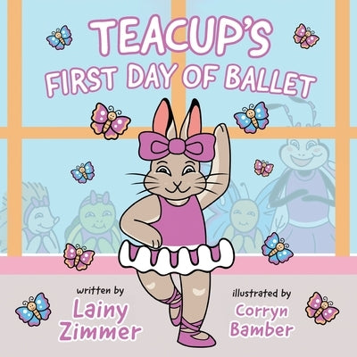 Teacup's First Day of Ballet by Zimmer, Lainy