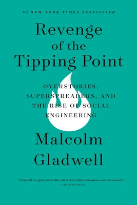 Revenge of the Tipping Point: Overstories, Superspreaders, and the Rise of Social Engineering by Gladwell, Malcolm