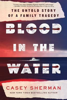 Blood in the Water: The Untold Story of a Family Tragedy by Sherman, Casey