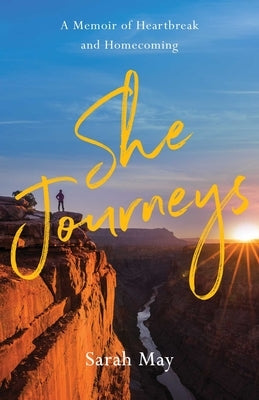 She Journeys: A Memoir of Heartbreak and Homecoming by May, Sarah