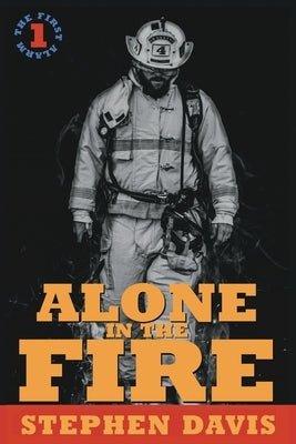 Alone in the Fire: The First Alarm by Davis, Stephen