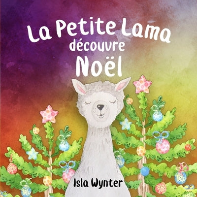 La Petite Lama Découvre Noël by Wynter, Isla