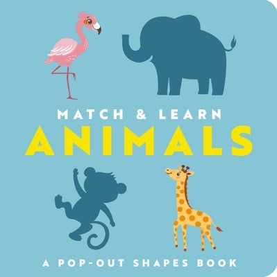 Match and Learn: Animals: A Pop-Out Shapes Book by Editors of Cider Mill Press