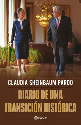 Diario de Una Transición Histórica / Journal of a Historic Transition by Sheinbaum Pardo, Claudia