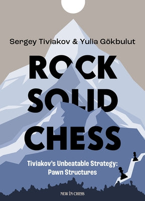 Rock Solid Chess: Tiviakov's Unbeatable Strategies: Pawn Structures by Tiviakov, Sergei