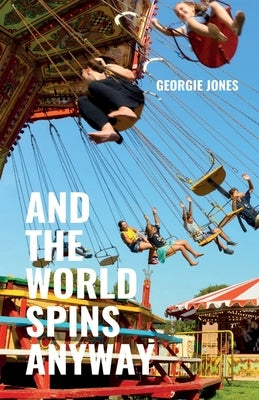 And the World Spins Anyway by Jones, Georgie