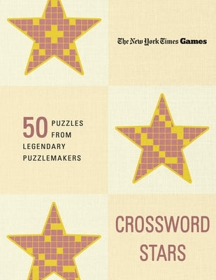 New York Times Games Crossword Stars: 50 Puzzles from 50 Legendary Puzzlemakers by New York Times