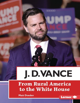 J. D. Vance: From Rural America to the White House by Doeden, Matt