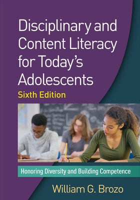 Disciplinary and Content Literacy for Today's Adolescents: Honoring Diversity and Building Competence by Brozo, William G.