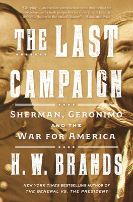 The Last Campaign: Sherman, Geronimo and the War for America by Brands, H. W.