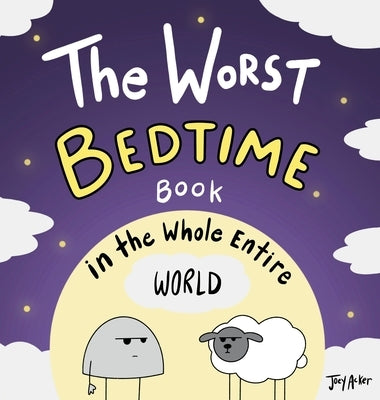 The Worst Bedtime Book in the Whole Entire World: A Seriously Silly Story for Kids by Acker, Joey