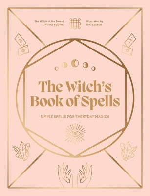 The Witch's Book of Spells: Simple Spells for Everyday Magick by Squire, Lindsay