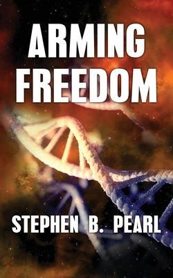 Arming Freedom by Pearl, Stephen B.