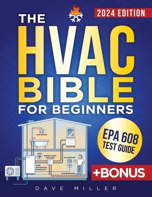 The HVAC Bible for Beginners: The Best Practical and Updated Guide to Heating, Ventilation and Air Conditioning. Learn Installation, Troubleshooting by Miller, Dave