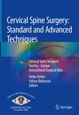 Cervical Spine Surgery: Standard and Advanced Techniques: Cervical Spine Research Society - Europe Instructional Surgical Atlas by Koller, Heiko