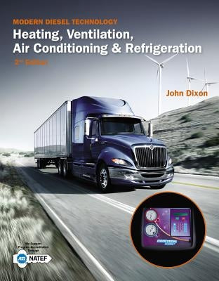 Modern Diesel Technology: Heating, Ventilation, Air Conditioning & Refrigeration by Dixon, John