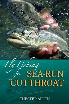 Fly Fishing for Sea-Run Cutthroat by Allen, Chester