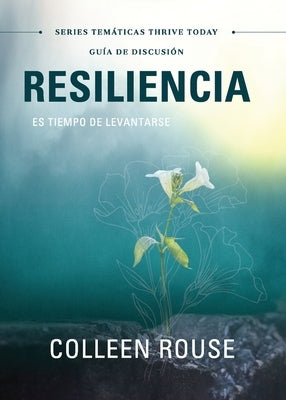 Resiliencia - Guía de Discusión: Es Tiempo De Levantarse by Rouse, Colleen