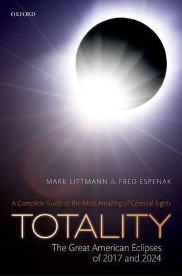 Totality: The Great American Eclipses of 2017 and 2024 by Littmann, Mark