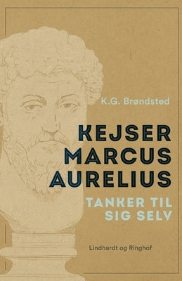 Kejser Marcus Aurelius. Tanker til sig selv by Br&#248;ndsted, K. G.