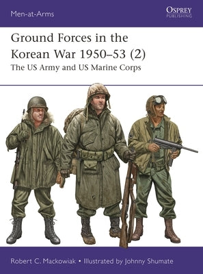 Ground Forces in the Korean War 1950-53 (2): The US Army and US Marine Corps by Mackowiak, Robert C.