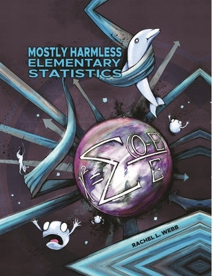 Mostly Harmless Elementary Statistics by Webb, Rachel L.