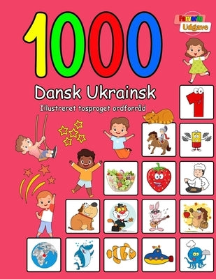 1000 Dansk Ukrainsk Illustreret Tosproget Ordforråd (Farverig Udgave): Danish Ukrainian language learning by Andersen, Laura