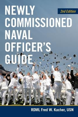 Newly Commissioned Naval Officers Guide, 2nd Edition by Kacher, Fred W.